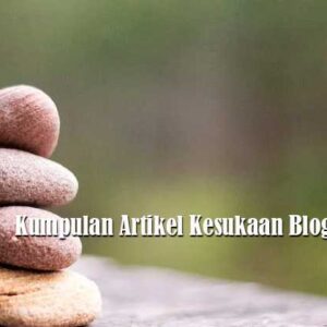 Kumpulan Artikel Kesukaan Blog