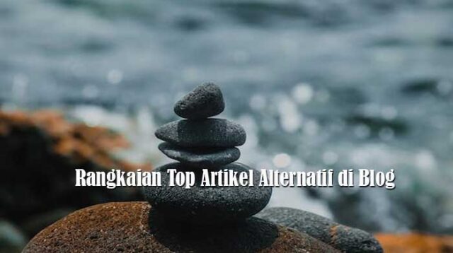 Rangkaian Top Artikel Alternatif di Blog