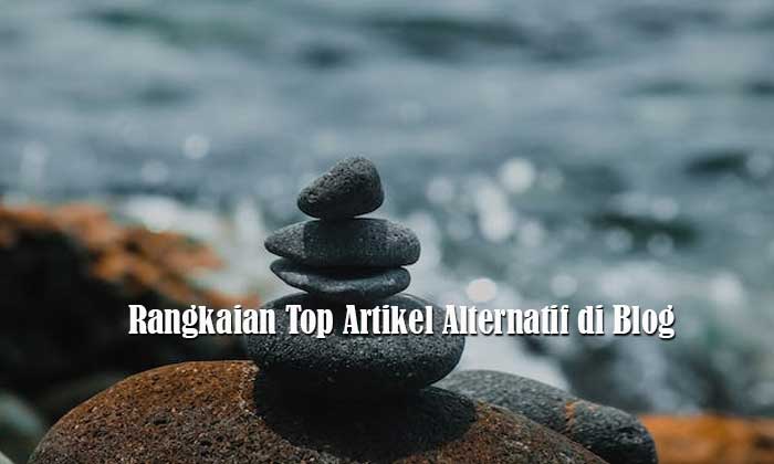 Rangkaian Top Artikel Alternatif di Blog