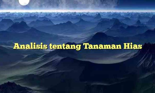 Analisis tentang Tanaman Hias