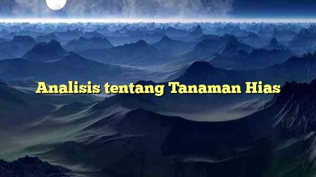 Analisis tentang Tanaman Hias