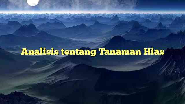 Analisis tentang Tanaman Hias