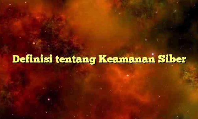 Definisi tentang Keamanan Siber