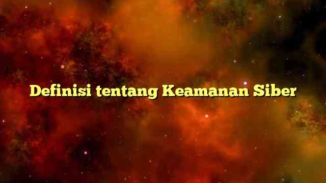 Definisi tentang Keamanan Siber