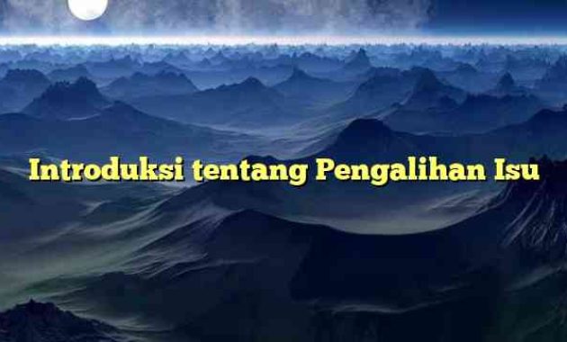 Introduksi tentang Pengalihan Isu