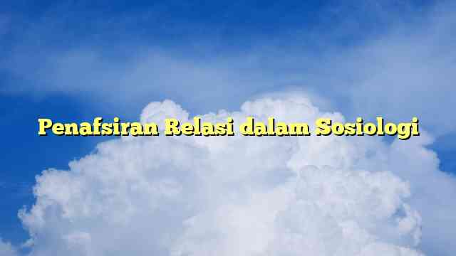 Penafsiran Relasi dalam Sosiologi