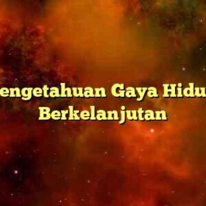 Pengetahuan Gaya Hidup Berkelanjutan
